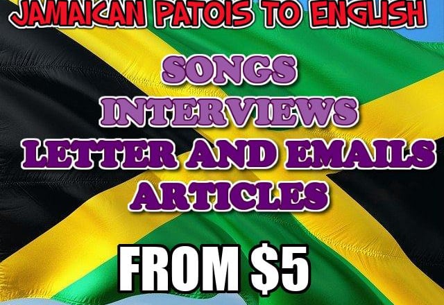 I will accurately translate jamaican patois to english