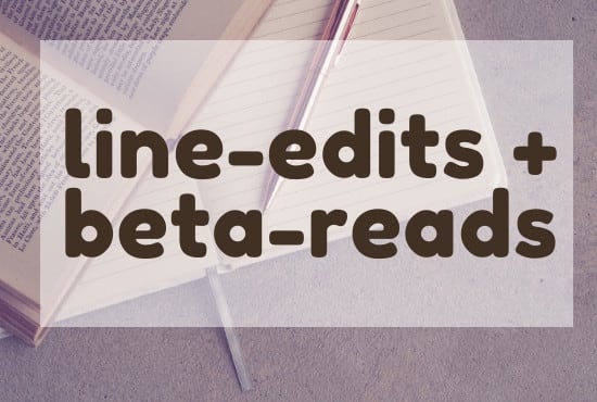 I will beta read and line edit your book or novel