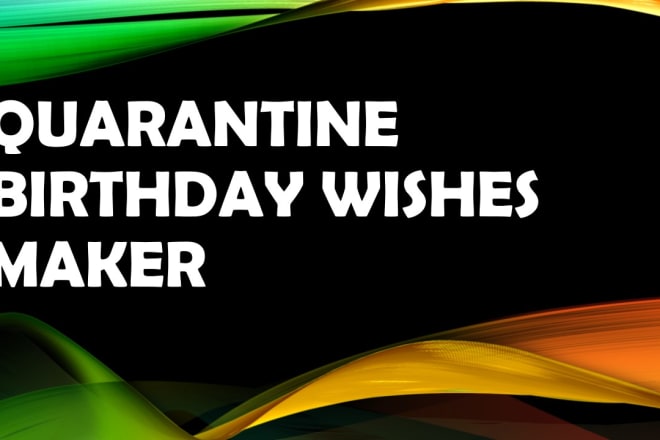 I will make quarantine birthday wishes video