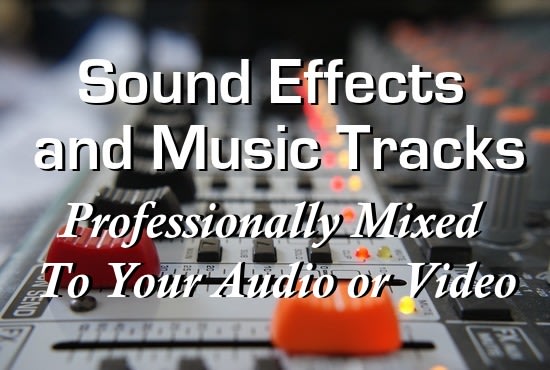 I will add music or sound effects to your audio or video
