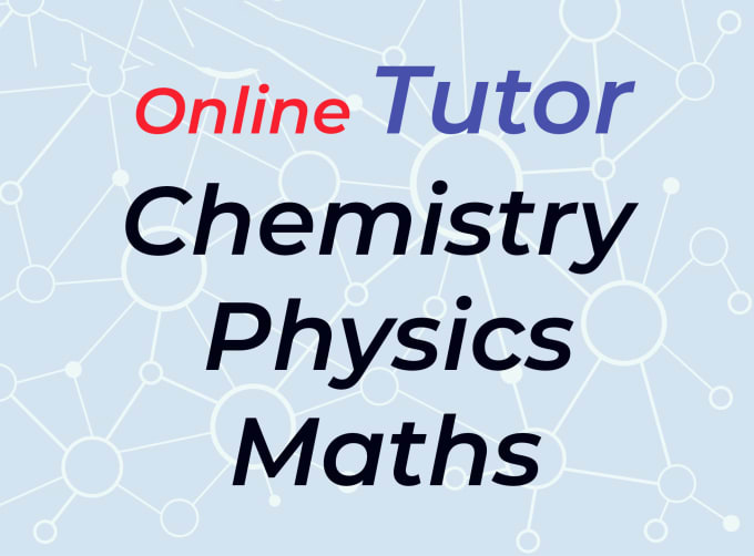 I will be your online tutor for chemistry physics maths problems