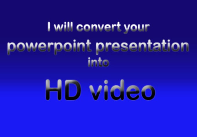 I will convert your powerpoint presentation into HD video