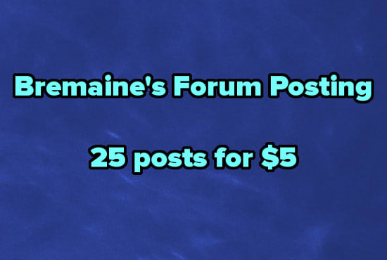 I will do 25 posts on your forum