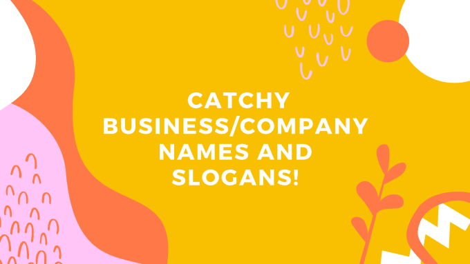I will give you catchy business or company names and slogans