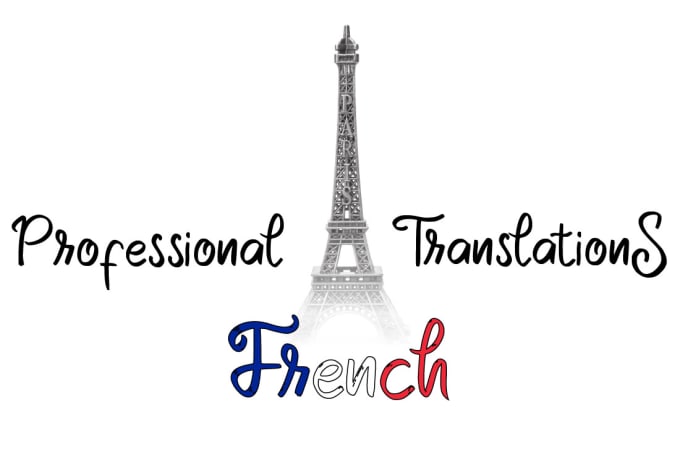 I will professionally translate from english to french and vice versa