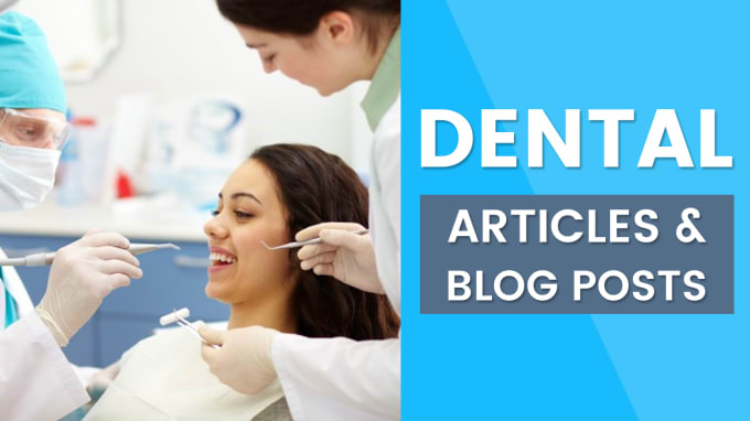 I will write high quality dental related articles or blog posts