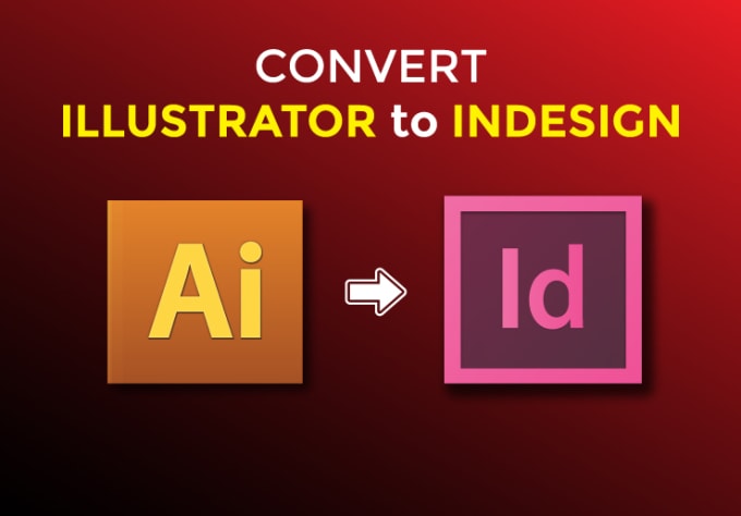 I will convert adobe illustrator file to indesign and vice versa