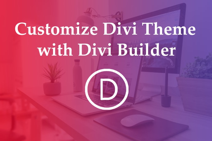 I will customize your divi theme with divi builder