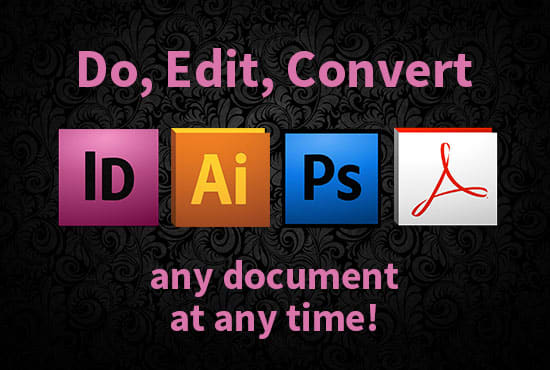 I will do edit convert indesign illustrator photoshop files