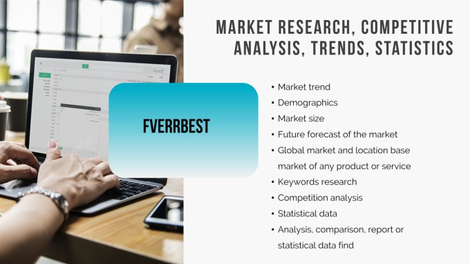 I will do market research, competitive analysis, trends, statistics
