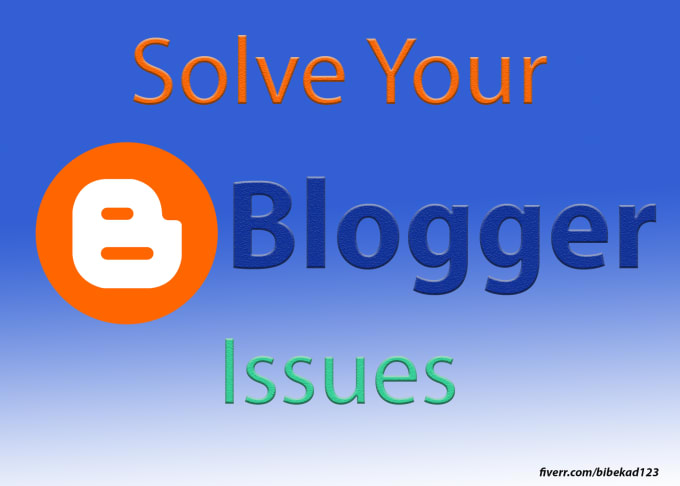 I will fix your blogger , blogspot issues