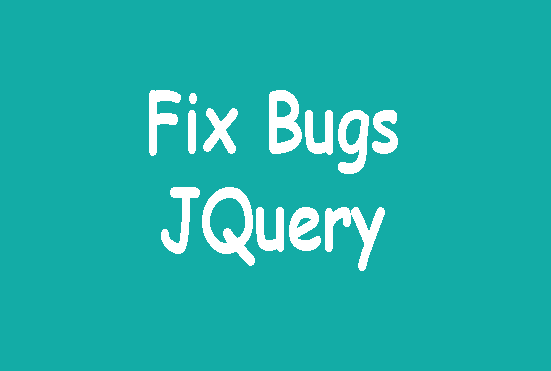 I will fix your JQuery bugs