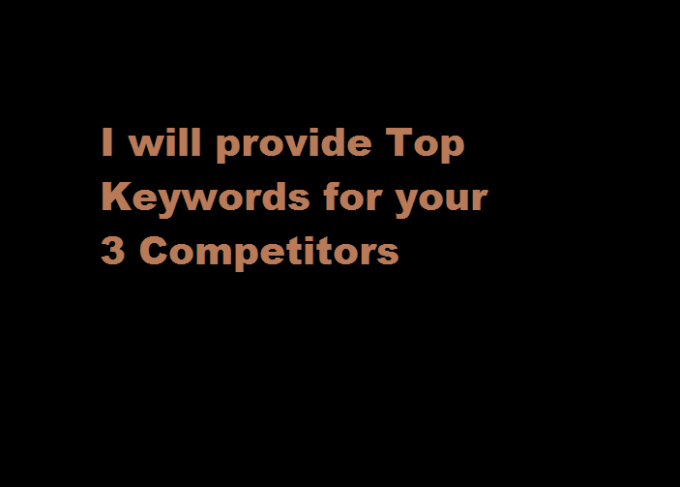 I will give you the top keywords of your 3 competitors