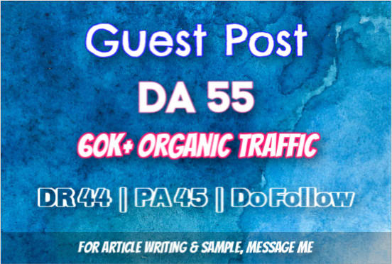 I will guest post on da55 and 60k organic traffic blog