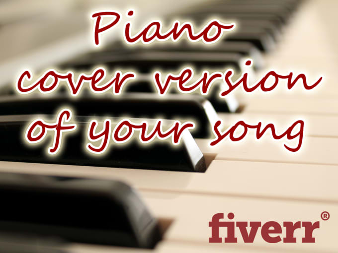 I will play the piano cover version of the song that you choose