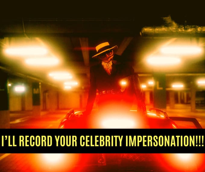 I will record a celebrity impersonation for you