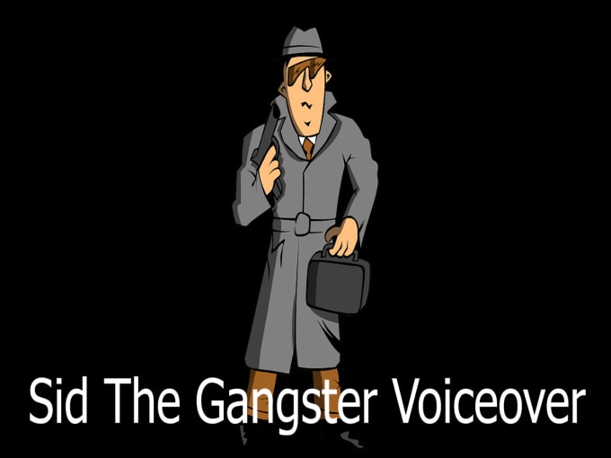 I will record british male sid the gangster as your voiceover today