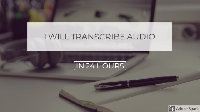 I will transcribe audio or video in 24 hours