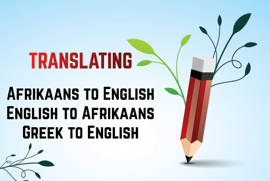 I will translate afrikaans to english and greek to english