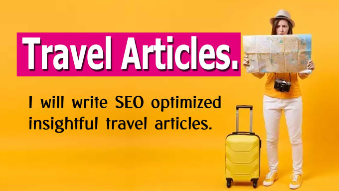 I will write insightful travel articles and blogs