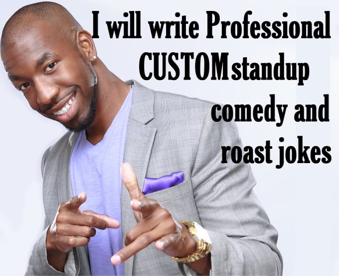 I will write professional custom standup comedy and roast jokes