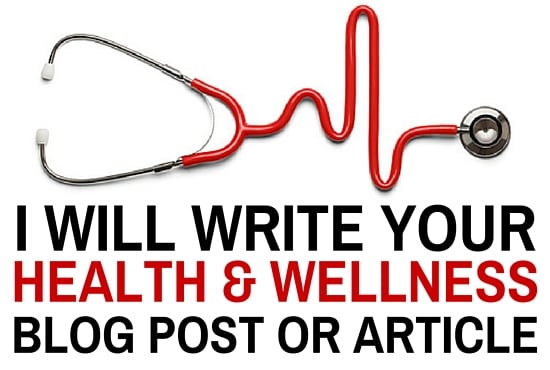 I will write your Health or Wellness Blog Post or Article