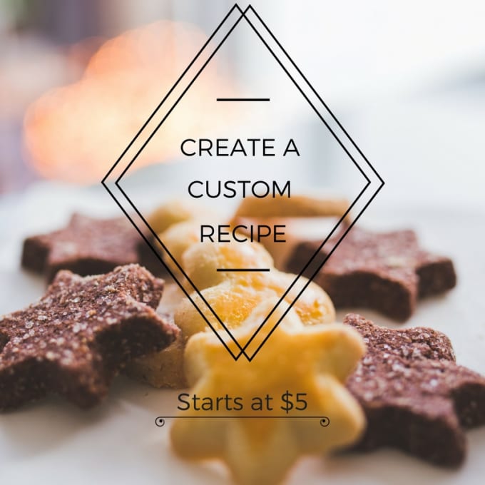 I will create a custom recipe from your favorite ingredients