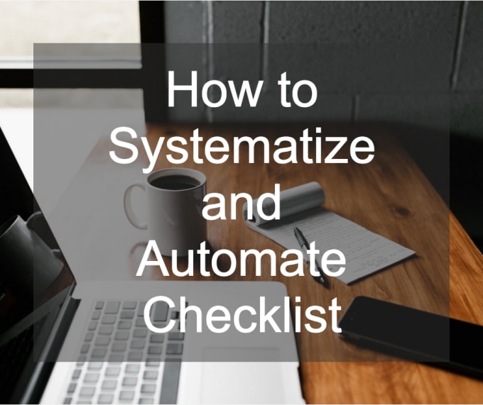 I will deliver how to systematize and automate checklist