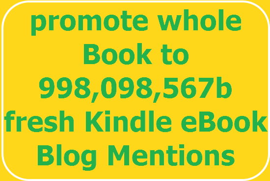 I will promote whole Book to 998,098,567b fresh Kindle eBook Blog Mentions