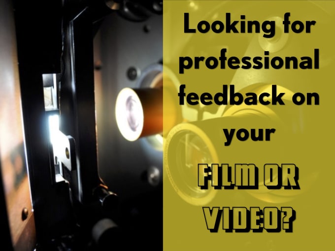 I will provide valuable feedback on your film or video