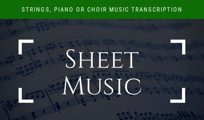 I will transcribe sheet music for any song