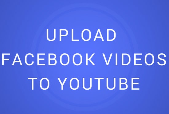 I will upload facebook videos to youtube