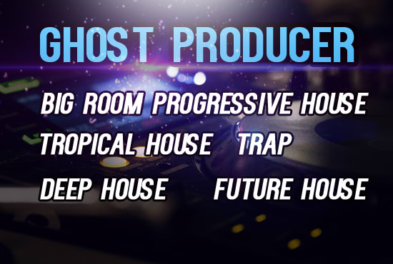 I will be your edm ghost producer and create amazing music for you