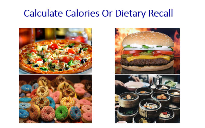 I will calculate calories or dietary recall