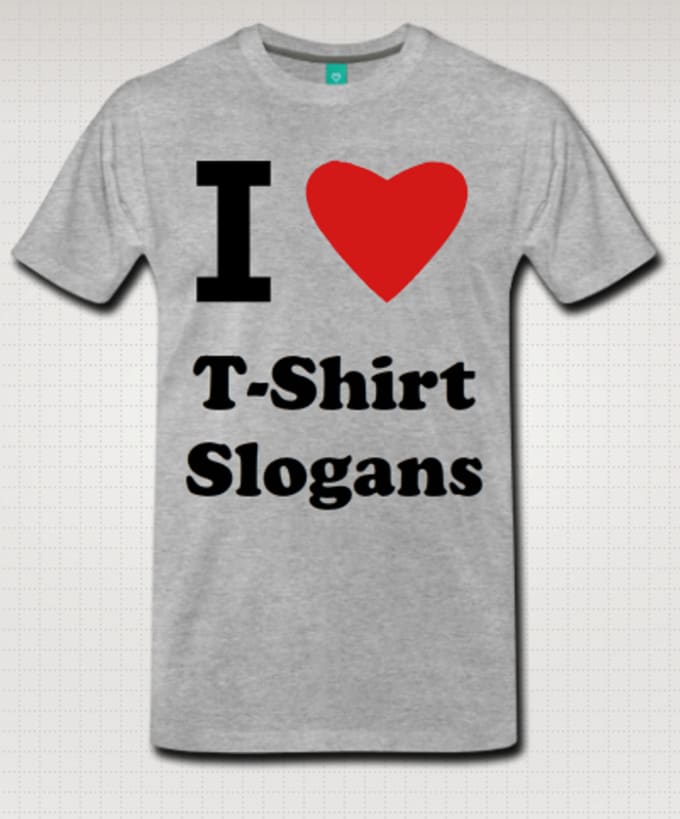 I will create ten t shirt slogans