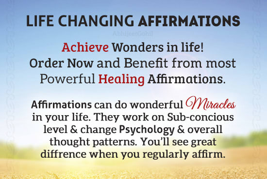 I will provide you life changing affirmations for your needs