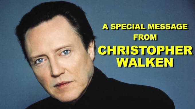 I will record your custom message as christoper walken