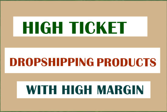 I will research profitable  high ticket dropshipping products