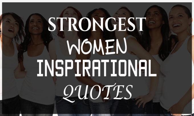 I will send you 50 strongest women quotes with your logo