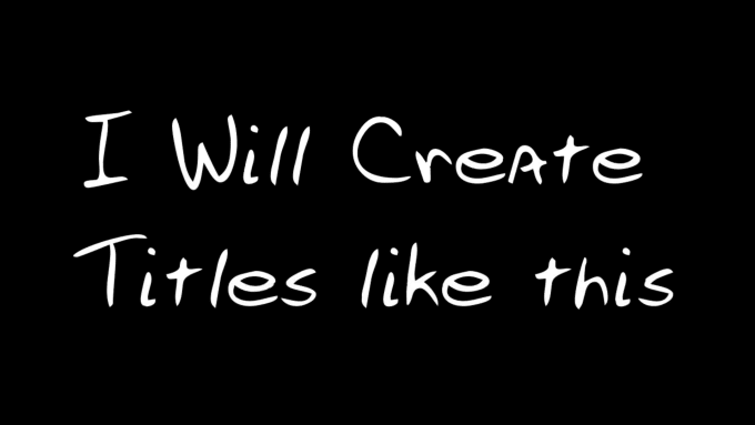 I will create handwriten animated style titles