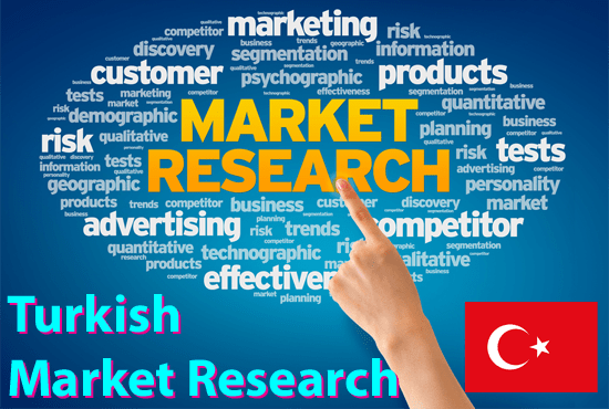 I will do Market Research for Turkey or Turkish Market