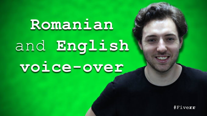 I will do voice over in romanian and english