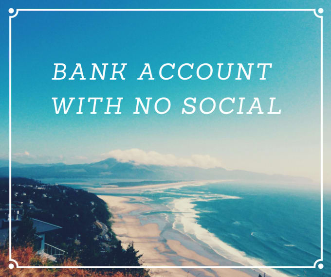 I will give steps to opening a bank account with no Social