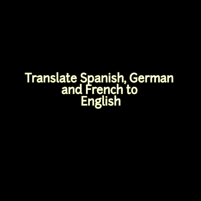 I will translate Spanish, German, French and Italian to English