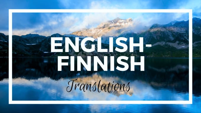 I will translate texts from english to finnish