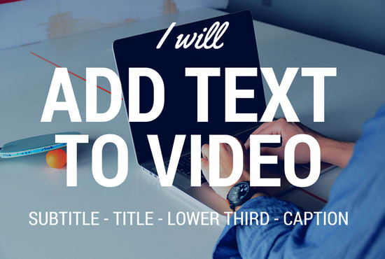 I will add text to video