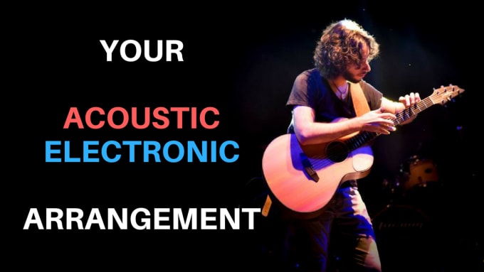 I will create an acoustic electronic arrangement of your song