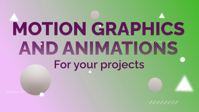 I will do animation or motion graphics for your projects