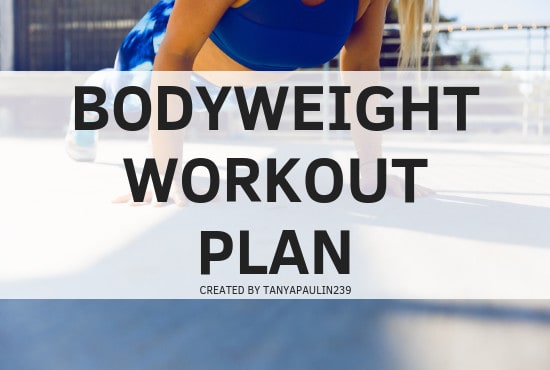 I will give you a bodyweight workout plan