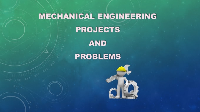 I will guide you in mechanical engineering projects